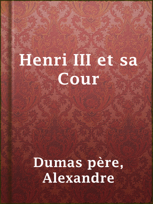 Title details for Henri III et sa Cour by Alexandre Dumas père - Available